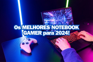 Melhores Notebooks Gamer de 2024