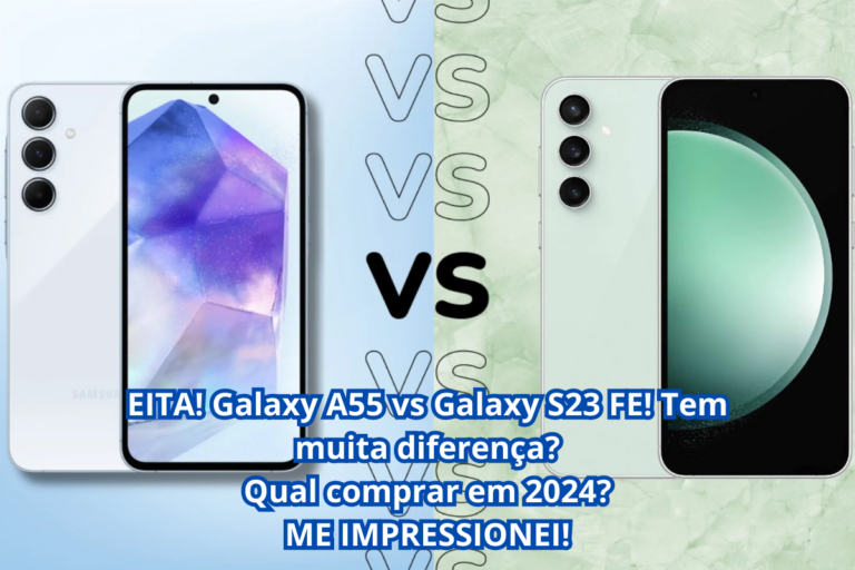 Galaxy A55 vs Galaxy S23 FE! Tem muita diferença? | Universamente Dia a Dia