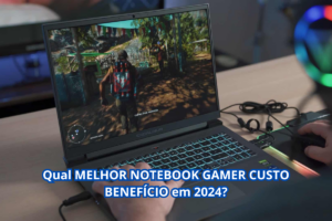 NOTEBOOK GAMER CUSTO BENEFÍCIO